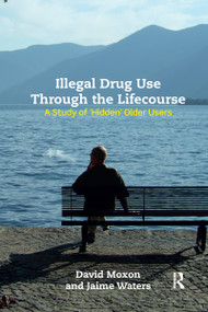 Illegal Drug Use Through The Lifecourse (A Study Of 'Hidden' Older Users) by David Moxon, Jaime Waters, 9780367595999