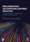 Implementing Occupation-centred Practice (A Practical Guide for Occupational Therapy Practice Learning) by Karina Dancza, 9781138238480