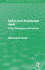 India and Southeast Asia (Routledge Revivals) (Indian Perceptions and Policies) by Mohammed Ayoob, 9780415706735