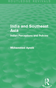 India and Southeast Asia (Routledge Revivals) (Indian Perceptions and Policies) by Mohammed Ayoob, 9780415706735