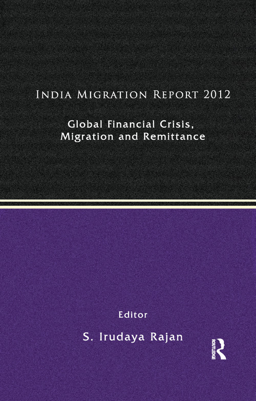 India Migration Report 2012 (Global Financial Crisis, Migration and Remittances) by S. Irudaya Rajan, 9780367176655