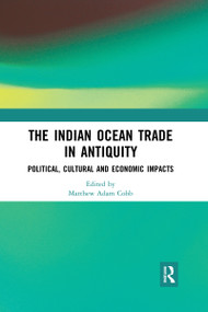 The Indian Ocean Trade in Antiquity (Political, Cultural and Economic Impacts) by Matthew Adam Cobb, 9780367665708