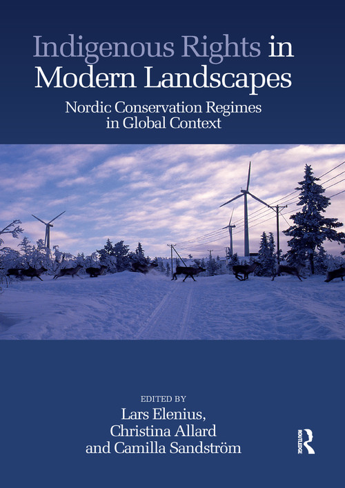 Indigenous Rights in Modern Landscapes (Nordic Conservation Regimes in Global Context) by Lars Elenius, Christina Allard, Camilla Sandström, 9780367595692
