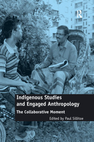 Indigenous Studies and Engaged Anthropology (The Collaborative Moment) by Paul Sillitoe, 9780367668990