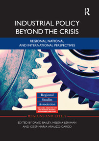 Industrial Policy Beyond the Crisis (Regional, National and International Perspectives) by David Bailey, Helena Lenihan, Josep-Maria Arauzo-Carod, 9781138377219