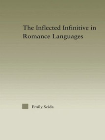 The Inflected Infinitive in Romance Languages by Emily E. Scida, 9781138878334