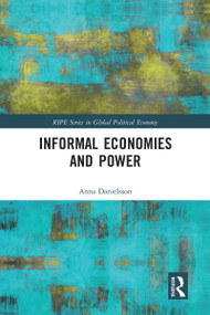 Informal Economies and Power by Anna Danielsson, 9780367583569