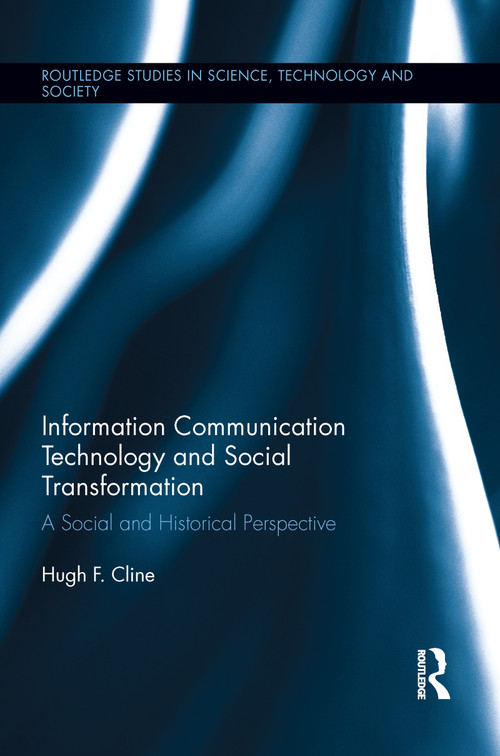 Information Communication Technology and Social Transformation (A Social and Historical Perspective) by Hugh F. Cline, 9781138953987