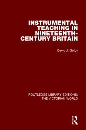 Instrumental Teaching in Nineteenth-Century Britain - 9781138656840 by David Golby, 9781138656840
