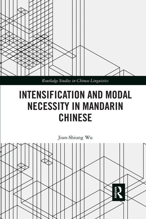 Intensification and Modal Necessity in Mandarin Chinese by Jiun-Shiung Wu, 9780367596781