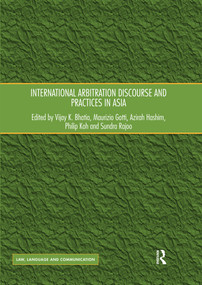 International Arbitration Discourse and Practices in Asia by Vijay K. Bhatia, Maurizio Gotti, Azirah Hashim, Philip Koh, Sundra Rajoo, 9780367594824