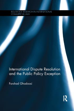 International Dispute Resolution and the Public Policy Exception by Farshad Ghodoosi, 9781138614192