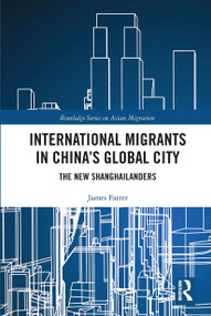 International Migrants in China's Global City (The New Shanghailanders) by James Farrer, 9780367662899
