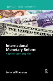 International Monetary Reform (A Specific Set of Proposals) by John Williamson, 9781138386396