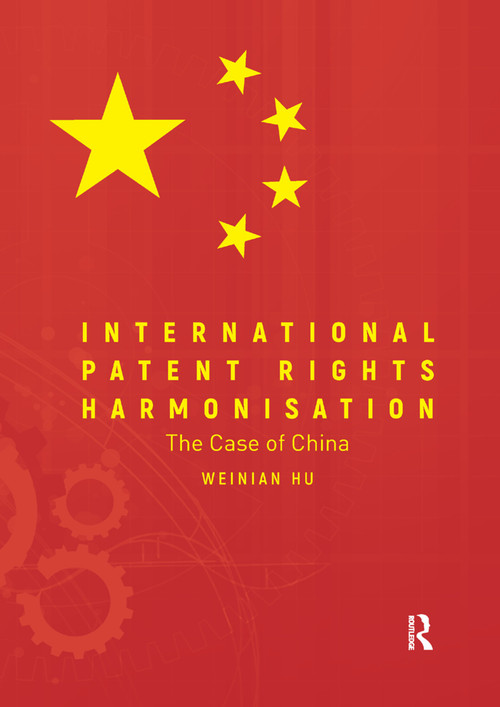 International Patent Rights Harmonisation (The Case of China) by Weinian Hu, 9780367196615