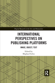 International Perspectives on Publishing Platforms (Image, Object, Text) by Meghan Forbes, 9780367662837