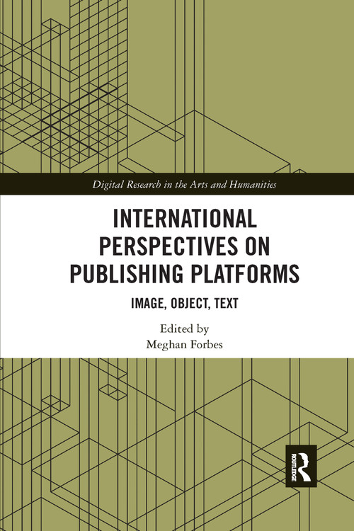 International Perspectives on Publishing Platforms (Image, Object, Text) by Meghan Forbes, 9780367662837
