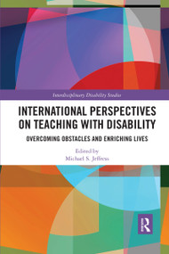 International Perspectives on Teaching with Disability (Overcoming Obstacles and Enriching Lives) by Michael Jeffress, 9780367591991