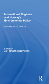 International Regimes and Norway's Environmental Policy (Crossfire and Coherence) by Jon Birger Skj�rseth, 9780367667252