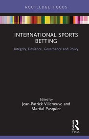 International Sports Betting (Integrity, Deviance, Governance and Policy) by Jean-Patrick Villeneuve, Martial Pasquier, 9781138784758