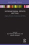International Sports Betting (Integrity, Deviance, Governance and Policy) by Jean-Patrick Villeneuve, Martial Pasquier, 9781138784758