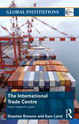 The International Trade Centre (Export Impact for Good) by Stephen Browne, Sam Laird, 9780415584029