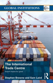 The International Trade Centre (Export Impact for Good) by Stephen Browne, Sam Laird, 9780415584029