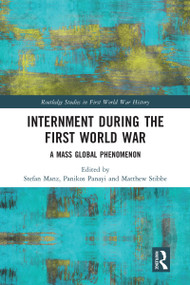 Internment during the First World War (A Mass Global Phenomenon) by Stefan Manz, Panikos Panayi, Matthew Stibbe, 9780367586393