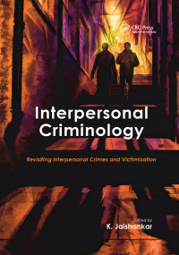 Interpersonal Criminology (Revisiting Interpersonal Crimes and Victimization) by K. Jaishankar, 9780367596262