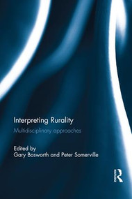 Interpreting Rurality (Multidisciplinary Approaches) by Gary Bosworth, Peter Somerville, 9781138687158