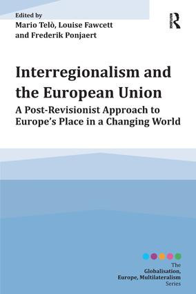 Interregionalism and the European Union (A Post-Revisionist Approach to Europe's Place in a Changing World) by Mario Telò, Louise Fawcett, Frederik Ponjaert, 9781472473264