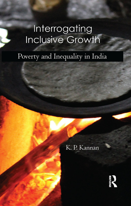 Interrogating Inclusive Growth (Poverty and Inequality in India) by K. P. Kannan, 9780367176860