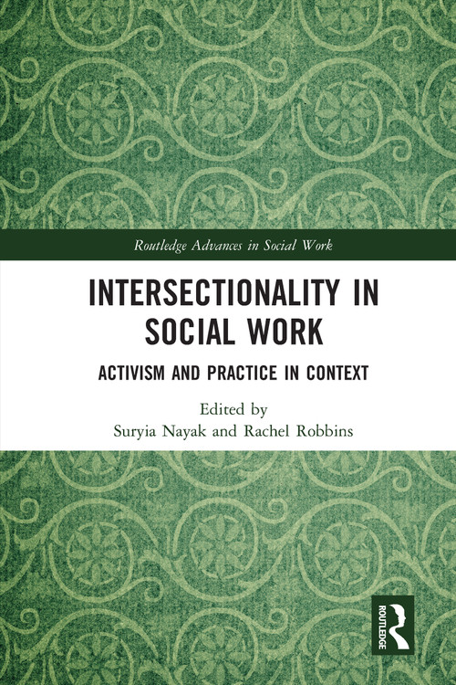Intersectionality in Social Work (Activism and Practice in Context) by Suryia Nayak, Rachel Robbins, 9780367586898