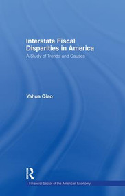 Interstate Fiscal Disparities in America (A Study of Trends and Causes) by Yuhua Qiao, 9781138973152