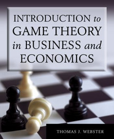 Introduction to Game Theory in Business and Economics by Thomas J. Webster, 9780765622372