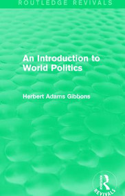 An Introduction to World Politics by Herbert Adams Gibbons, 9781138186033