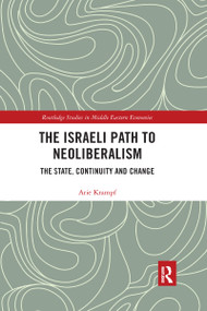 The Israeli Path to Neoliberalism (The State, Continuity and Change) by Arie Krampf, 9780367593339