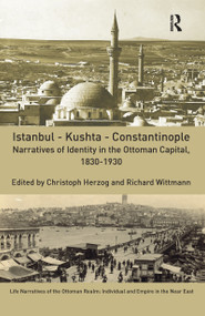 Istanbul - Kushta - Constantinople (Narratives of Identity in the Ottoman Capital, 1830-1930) by Christoph Herzog, Richard Wittmann, 9780367586379