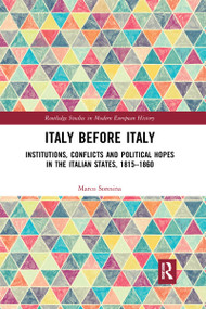 Italy Before Italy (Institutions, Conflicts and Political Hopes in the Italian States, 1815-1860) by Marco Soresina, 9780367593254