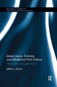 James Joyce, Science, and Modernist Print Culture (“The Einstein of English Fiction”) by Jeffrey S. Drouin, 9781138378049