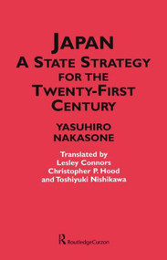 Japan - A State Strategy for the Twenty-First Century by Yasuhiro Nakasone, Christopher P. Hood, 9781138862838
