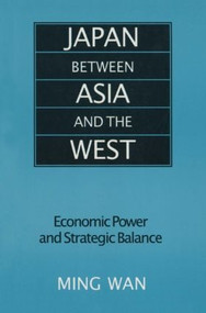 Japan Between Asia and the West (Economic Power and Strategic Balance) by Ming Wan, 9780765607782