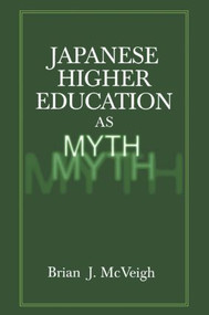Japanese Higher Education as Myth by Brian J. McVeigh, 9780765609250