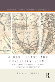 Jewish Glass and Christian Stone (A Materialist Mapping of the "Parting of the Ways") by Eric C. Smith, 9780367594015