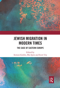 Jewish Migration in Modern Times (The Case of Eastern Europe) by Semion Goldin, Mia Spiro, Scott Ury, 9780367660932