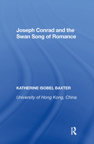 Joseph Conrad and the Swan Song of Romance by Katherine Isobel Baxter, 9781138358256