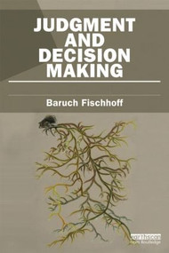 Judgment and Decision Making by Baruch Fischhoff, 9781849714457