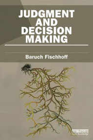 Judgment and Decision Making by Baruch Fischhoff, 9781849714457