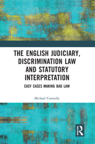 The Judiciary, Discrimination Law and Statutory Interpretation (Easy Cases Making Bad Law) by Michael Connolly, 9780367586232