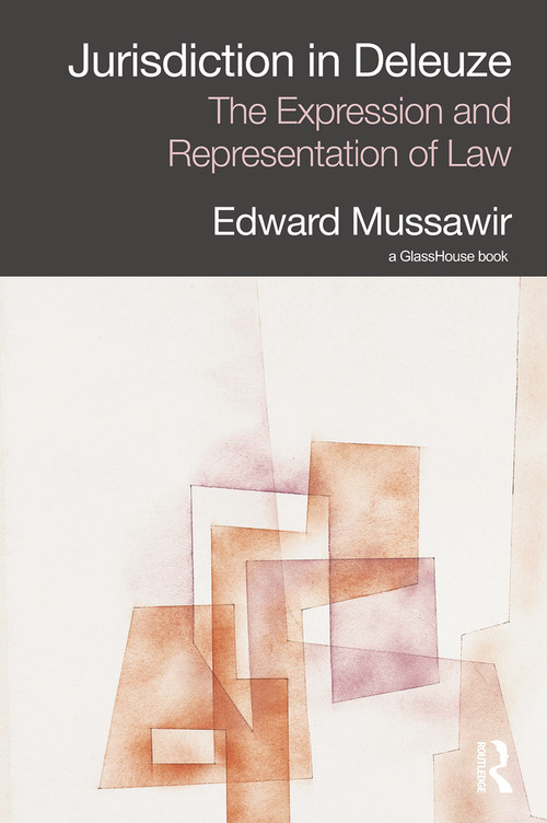 Jurisdiction in Deleuze: The Expression and Representation of Law by Edward Mussawir, 9780415628778